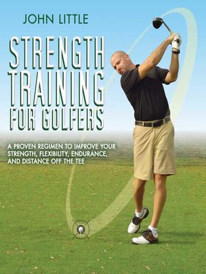 cover image of Strength Training for Golfers: a Proven Regimen to Improve Your Strength, Flexibility, Endurance, and Distance Off the Tee